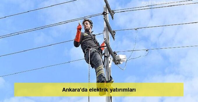 Ankara’da elektrik yatırımları